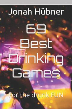 69 Best Drinking Games: For the drunk FUN