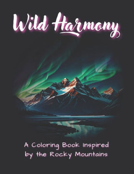 Wild Harmony: A Coloring Book Inspired by the Rocky Mountains