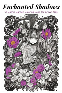 Enchanted Shadows: A Gothic Garden Coloring Book for Grown-Ups