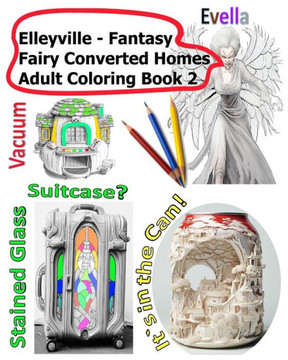 Elleyville Fantasy Fairy Converted Homes Adult Coloring Book 2 Elleyville Fantasy Fairy Converted Homes Adult Coloring Book 2
