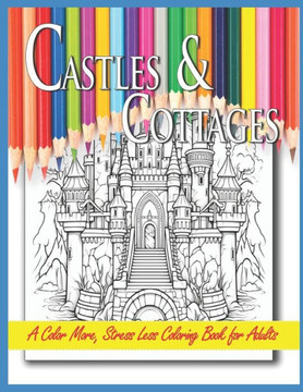 Castles & Cottages: A Color More, Stress Less Coloring Book for Adults