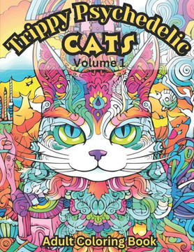 Trippy Psychedelic Cats: Volume 1: Adult Coloring Book with 45 Trippy Cats to Color