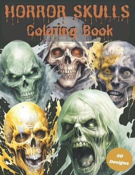 Horror Skulls Coloring Book: 50 Image Adult and Teen Coloring Book in the world of Horror