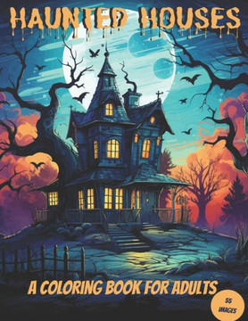 Haunted Houses: A Coloring Book for Adults, Teens and Tweens