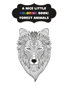 A Nice Little Coloring Book: Forest Animals: Coloring for Kids & Adults Alike!