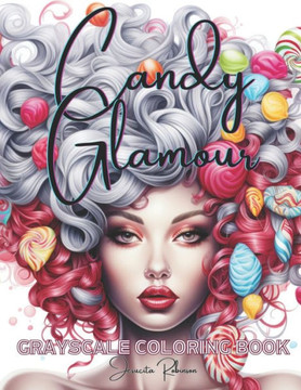 Candy Glamour Coloring Book: Grayscale Coloring Book Candy Glamour Coloring Book: Grayscale Coloring Book