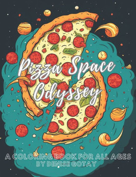 Pizza Space Odyssey: A Coloring Book For All Ages