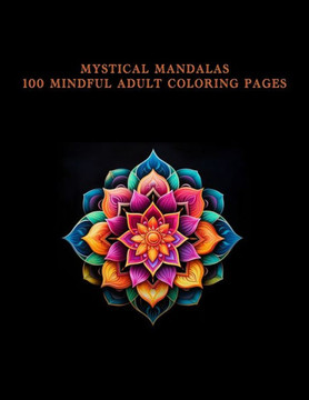 Mystical Mandalas 100 Mindful Adult Coloring Pages