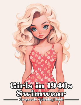 Girls in 1940s Swimwear: Grayscale Coloring Book for Adults and Teen