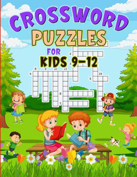 Crossword Puzzles For Kids 9-12: Fun Crosswords for Young Explorers on Their Word Adventures Crossword Puzzles For Kids 9-12: Fun Crosswords for Young Explorers on Their Word Adventures