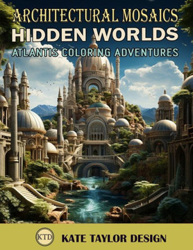 Hidden Worlds: Atlantis Coloring Adventures: Discover the Artistry of Atlantis and Subaquatic Beauty