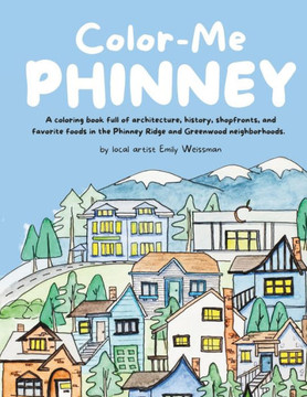 Color-Me Phinney: A coloring book full of architecture, history, shopfronts, and favorite foods in the Phinney Ridge and Greenwood neigh