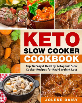 Keto Slow Cooker Cookbook: Top 36 Easy & Healthy Ketogenic Slow Cooker Recipes for Rapid Weight Loss - 9781981306879