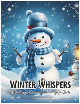 Winter Whispers 100+ Unique Christmas Coloring Pages for Adults: An Adults Coloring Book Featuring 108 Fun, Easy and Relaxing Christmas Coloring Pages