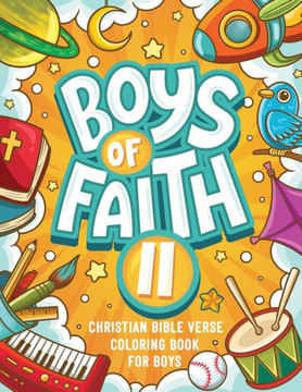 Boys of Faith II: Christian Bible Verse Coloring Book For Boys Boys of Faith II: Christian Bible Verse Coloring Book For Boys