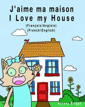 J'aime ma maison - I Love my House: Édition bilingue - Français/Anglais (Rosie Cat) (French Edition)