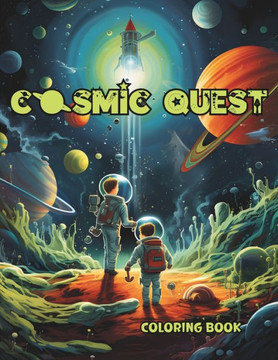 Cosmic Quest: A coloring book of galactic adventure Cosmic Quest: A coloring book of galactic adventure