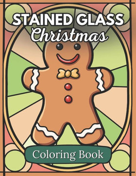 Stained Glass Christmas Coloring Book: An Adult Coloring Book for Relaxation and Stress Relief Stained Glass Christmas Coloring Book: An Adult Coloring Book for Relaxation and Stress Relief