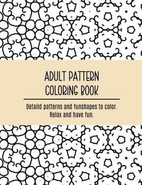 Adult Pattern Coloring Book.: Detaild patterns and funshapes to color. Relax and have fun.