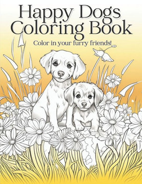 Happy Dogs Coloring Book: Color in your furry friends!