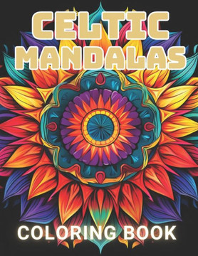 Celtic Mandalas Coloring Book: 100+ High-Quality and Unique Coloring Pages For All Fans