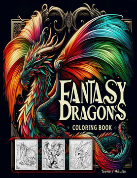 Fantasy Dragons: Coloring Book For Teens & Adults Fantasy Dragons: Coloring Book For Teens & Adults