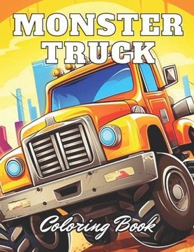 Monster Truck Coloring Book: Stress Relief And Relaxation Coloring Pages