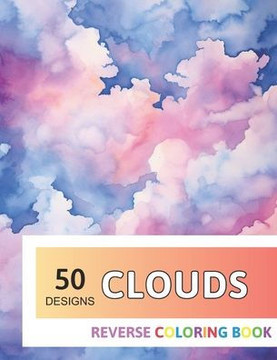 Clouds Reverse Coloring Book: New Design for Enthusiasts Stress Relief Adult Coloring