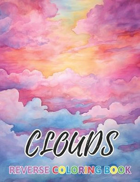 Clouds Reverse Coloring Book: New Design for Enthusiasts Stress Relief Coloring