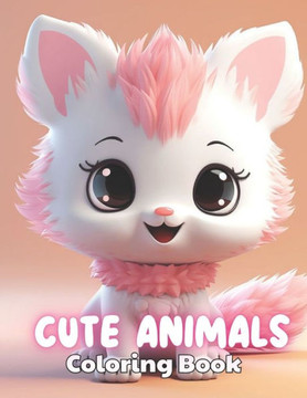 Cute Animals Coloring Book for Kids: 100+ New and Exciting Designs for All Fans