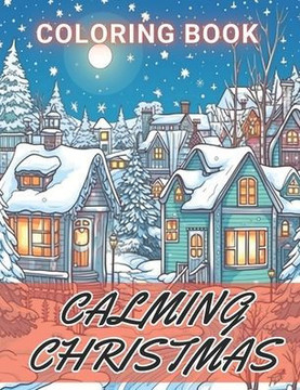 Calming Christmas Coloring Book: 100+ Amazing Coloring Pages for All Ages
