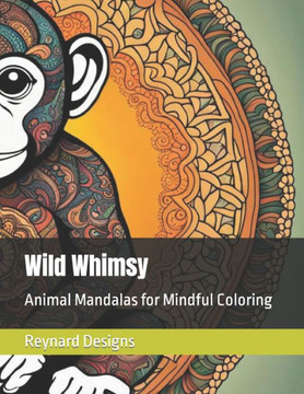 Wild Whimsy: Animal Mandalas for Mindful Coloring