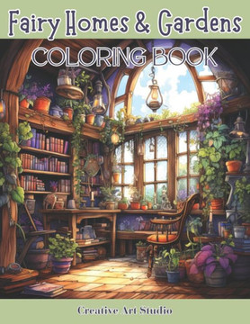 Fairy Homes & Gardens: Whimsical Fantasy House Interiors & Outdoor Gardens for Fairies, Gnomes & Hobbits Fairy Homes & Gardens: Whimsical Fantasy House Interiors & Outdoor Gardens for Fairies, Gnomes & Hobbits