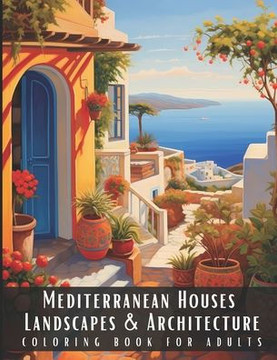 Mediterranean Houses Landscapes & Architecture Coloring Book for Adults: Beautiful Nature Landscapes Sceneries and Foreign Buildings Coloring Book for