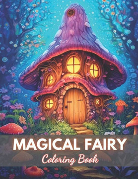 Magical Fairy Houses Coloring Book: High-Quality and Unique Coloring Pages