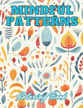 Mindful Patterns Coloring Book: High Quality +100 Adorable Designs