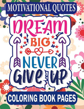 Motivational Quotes Coloring Book Pages: 40 Inspirational Quotes & Patterns to Color - Relaxing Positive Affirmations for Adults & Teens Motivational Quotes Coloring Book Pages: 40 Inspirational Quotes & Patterns to Color - Relaxing Positive Affirmations for Adults & Teens