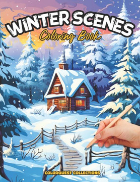 Winter Scenes Coloring Book: Snowy Serenity - Calming Scenes of Winter's Beauty Winter Scenes Coloring Book: Snowy Serenity - Calming Scenes of Winter's Beauty
