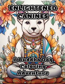 Enlightened Canines: A Buddha Dog Coloring Adventure