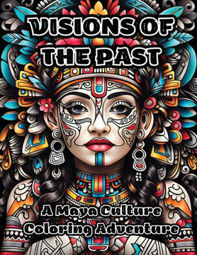 Visions of the Past: A Maya Culture Coloring Adventure