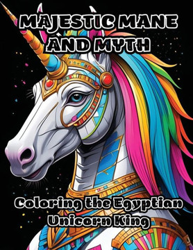 Majestic Mane and Myth: Coloring the Egyptian Unicorn King