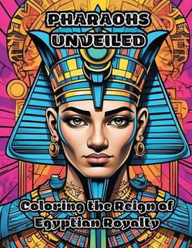 Pharaohs Unveiled: Coloring the Reign of Egyptian Royalty Pharaohs Unveiled: Coloring the Reign of Egyptian Royalty