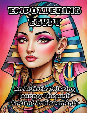 Empowering Egypt: An Artistic Coloring Journey Through Ancient Achievements Empowering Egypt: An Artistic Coloring Journey Through Ancient Achievements