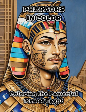 Pharaohs in Color: Coloring the Powerful Men of Egypt