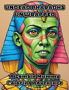 Undead Pharaohs Unwrapped: A Zombie Mummy Coloring Adventure