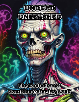 Undead Unleashed: The Evolution of Zombies Coloring Book