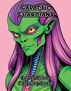 Galactic Guardians: Super Aliens Coloring Quest Galactic Guardians: Super Aliens Coloring Quest