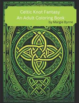 Celtic Knot Fantasy: An Adult Coloring Book Celtic Knot Fantasy: An Adult Coloring Book