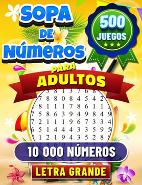500 Sopa de N?eros Adultos: Letra Grande. 500 Juegos con 10 000 N?eros Para Buscar. Rompecabezas de B?queda de N?eros para Adultos. Soluciones