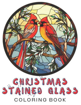 Christmas Stained Glass Coloring Book: Winter Holiday Book For Adults For Relaxation, Stress Relief, Mindfulness Activities Adult Coloring Gift Ideas